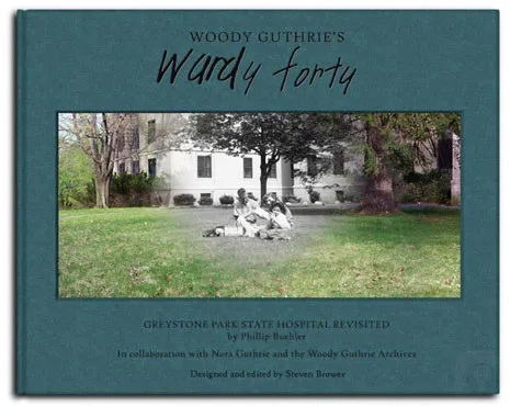Woody Guthrie’s Wardy Forty: Greystone Park State Hospital Revisited